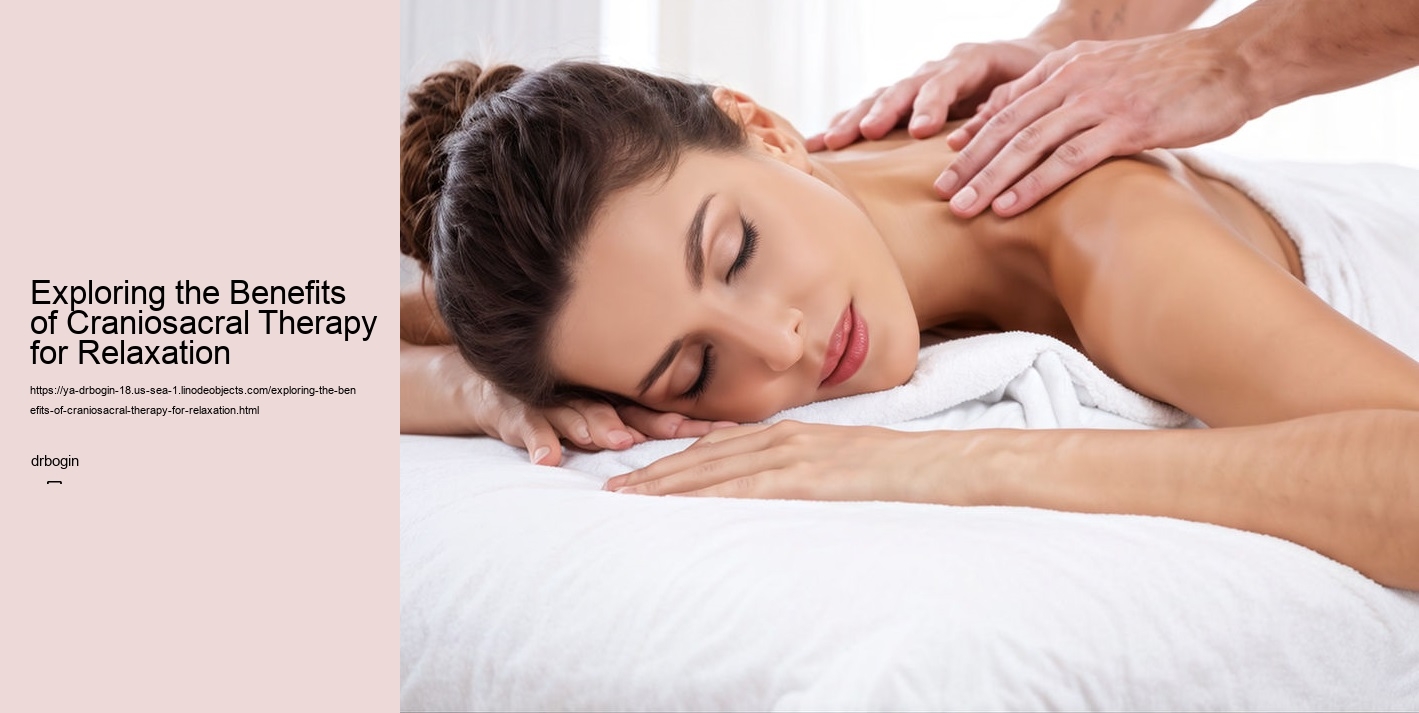 Exploring the Benefits of Craniosacral Therapy for Relaxation