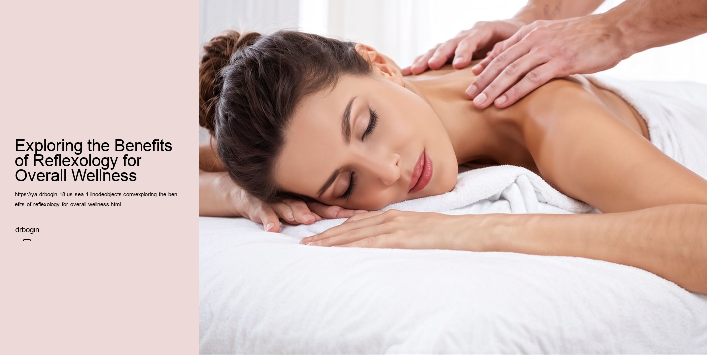 Exploring the Benefits of Reflexology for Overall Wellness