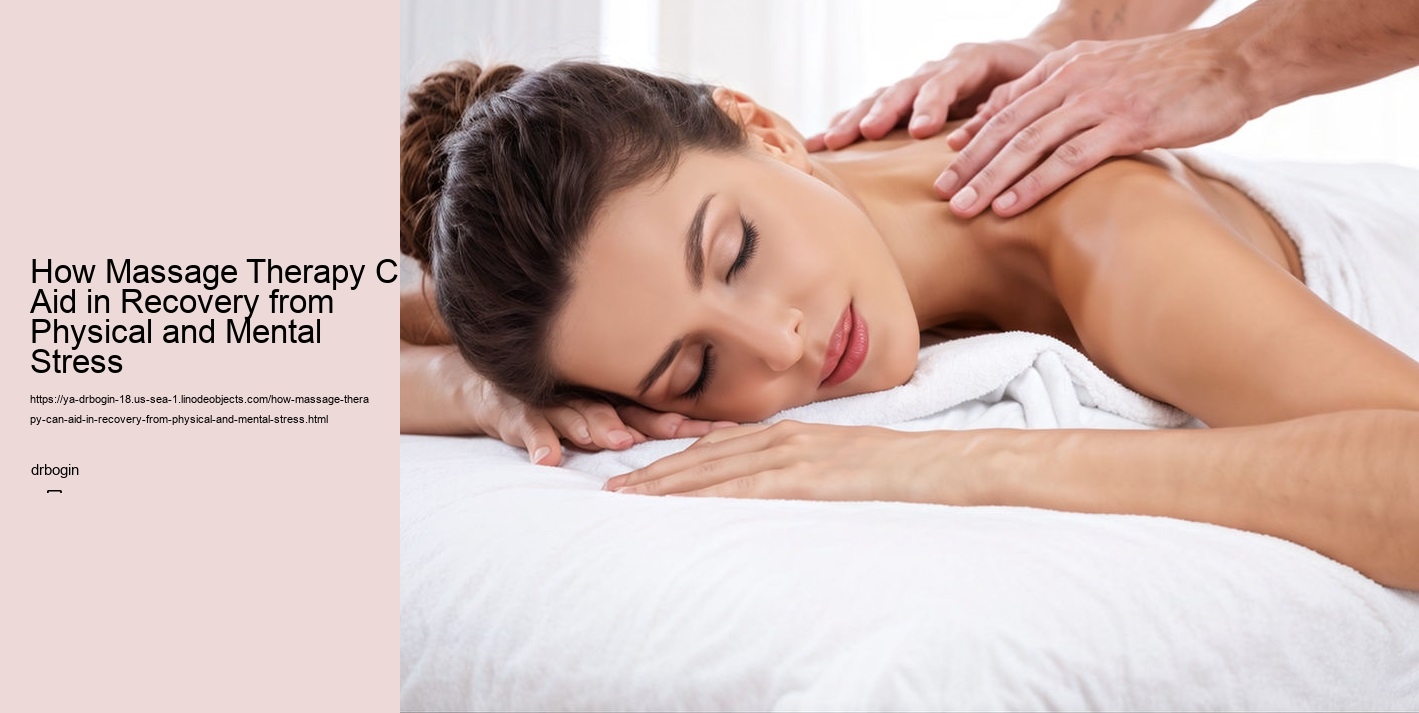 How Massage Therapy Can Aid in Recovery from Physical and Mental Stress